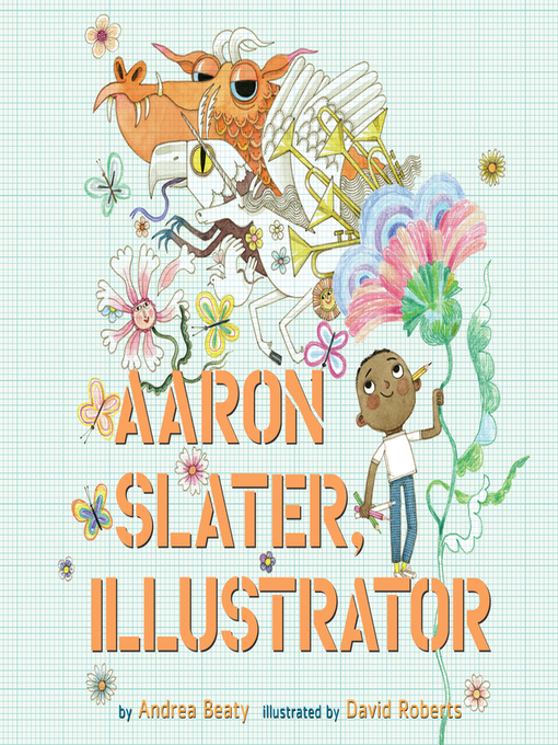 Title details for Aaron Slater, Illustrator by Andrea Beaty - Available